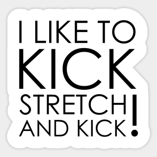 I like To Kick Stretch And Kick Sally Omalley Sticker